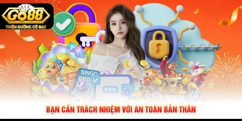 Bạn cần trách nhiệm với an toàn bản thân