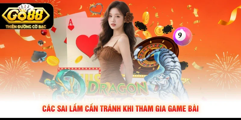 Các sai lầm cần tránh khi tham gia game bài