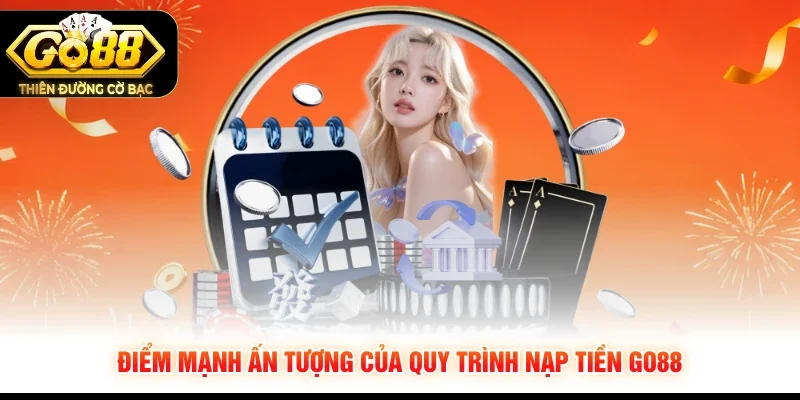 Điểm mạnh ấn tượng của quy trình nạp tiền GO88