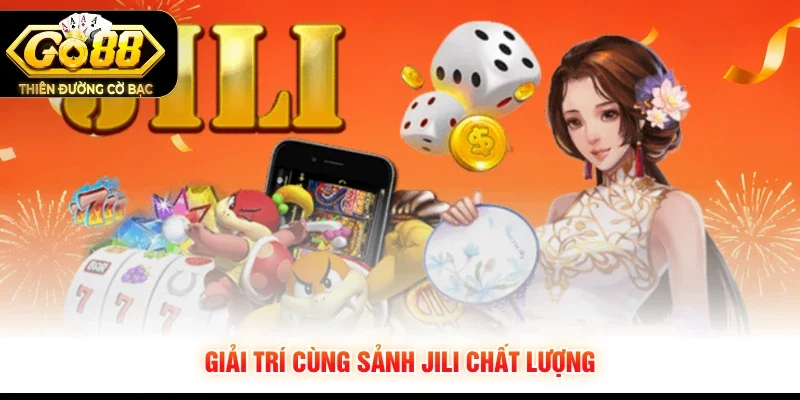 Giải trí cùng sảnh Jili chất lượng
