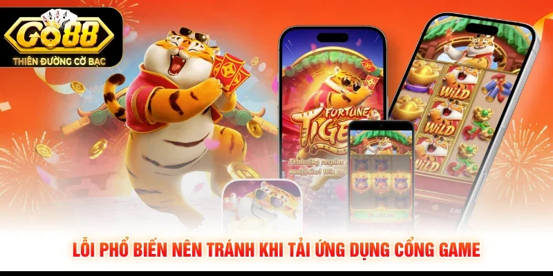 Lỗi phổ biến nên tránh khi tải ứng dụng cổng game